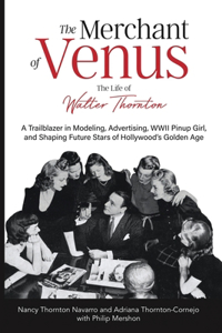 Merchant of Venus: The Life of Walter Thornton: The Life of Walter Thornton (With some color photographs)