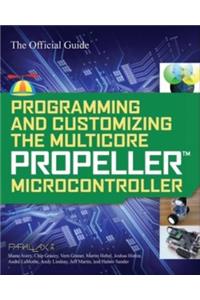 Programming and Customizing the Multicore Propeller Microcontroller: The Official Guide