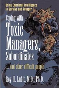 Coping with Toxic Managers, Subordinates ... and Other Difficult People