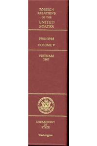 Foreign Relations of the United States, 1964-1968, Volume V: Vietnam, 1967