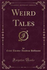 Weird Tales, Vol. 1 of 2 (Classic Reprint)