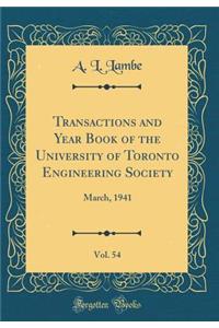 Transactions and Year Book of the University of Toronto Engineering Society, Vol. 54: March, 1941 (Classic Reprint)