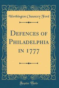 Defences of Philadelphia in 1777 (Classic Reprint)