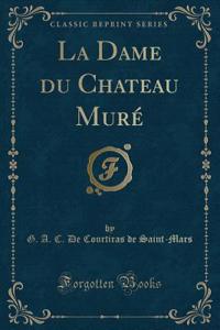 La Dame Du Chateau Muré (Classic Reprint)