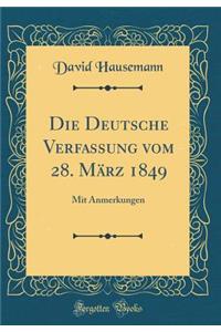 Die Deutsche Verfassung vom 28. März 1849: Mit Anmerkungen (Classic Reprint)