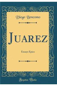 Juarez: Ensayo Ã?pico (Classic Reprint)
