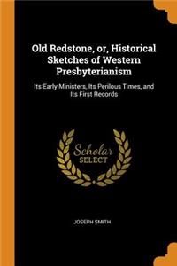 Old Redstone, Or, Historical Sketches of Western Presbyterianism