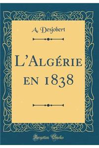 L'AlgÃ©rie En 1838 (Classic Reprint)