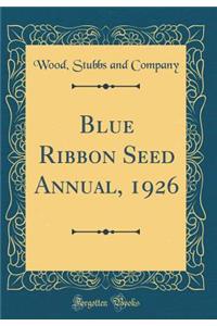 Blue Ribbon Seed Annual, 1926 (Classic Reprint)