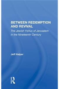 Between Redemption And Revival: The Jewish Yishuv of Jerusalem in the Nineteenth Century