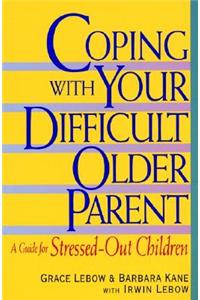 Coping with Your Difficult Older Parent