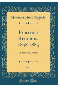 Further Records, 1848 1883, Vol. 1: A Series of Letters (Classic Reprint)