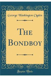 The Bondboy (Classic Reprint)