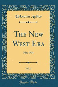 The New West Era, Vol. 1: May 1904 (Classic Reprint)