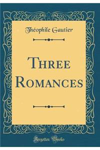 Three Romances (Classic Reprint)