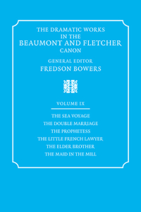 Dramatic Works in the Beaumont and Fletcher Canon: Volume 9, the Sea Voyage, the Double Marriage, the Prophetess, the Little French Lawyer, the Elder Brother, the Maid in the Mill