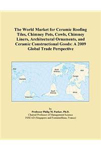 The World Market for Ceramic Roofing Tiles, Chimney Pots, Cowls, Chimney Liners, Architectural Ornaments, and Ceramic Constructional Goods