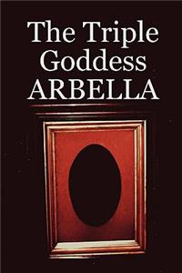 The Triple Goddess Arbella