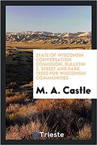 State of Wisconsin conversation comission. Bulletin 2. Street and Park Trees for Wisconsin Communities