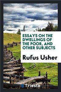 ESSAYS ON THE DWELLINGS OF THE POOR, AND