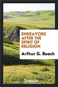 ENDEAVORS AFTER THE SPIRIT OF RELIGION