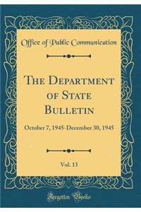 The Department of State Bulletin, Vol. 13: October 7, 1945-December 30, 1945 (Classic Reprint)