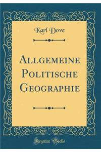Allgemeine Politische Geographie (Classic Reprint)