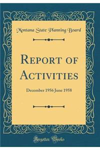 Report of Activities: December 1956 June 1958 (Classic Reprint)