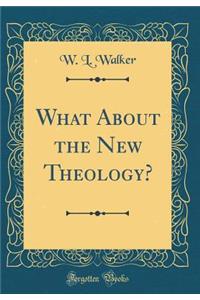 What about the New Theology? (Classic Reprint)