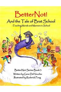 BetterNot! And the Tale of Brat School