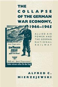 The Collapse of the German War Economy, 1944-1945