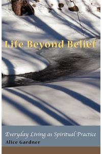Life Beyond Belief, Everyday Living as Spiritual Practice