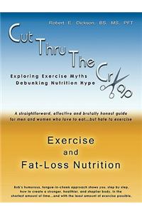 Cut Thru the Crap of Exercise and Fat-Loss Nutrition