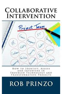 Collaborative Intervention: How to Identify, Assess and Intervene in Troubled Technology & Transformation Projects