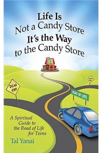 Life Is Not a Candy Store: It's the Way to the Candy Store