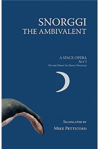Snorggi the Ambivalent
