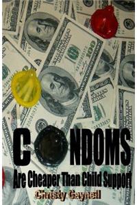 Condoms Are Cheaper Than Child Support