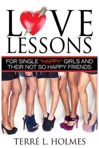 Love Lessons for Single Happy Girls and Their Not So Happy Friends