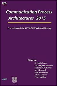 Communicating Process Architecture 2015: Proceedings of the 37th Wotug Technical Meeting