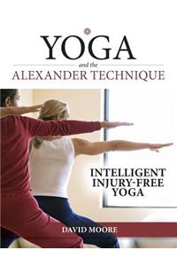 Yoga and the Alexander Technique: Intelligent, Injury-Free Yoga