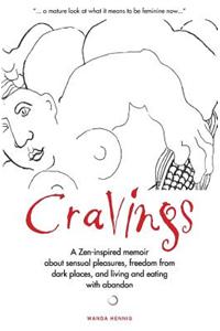 Cravings: A Zen-inspired memoir about sensual pleasures, freedom from dark places, and living and eating with abandon