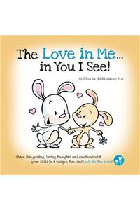 The Love in Me...in You I See!