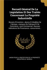 Recueil Général De La Législation Et Des Traités Concernant La Propriété Industrielle