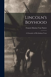 Lincoln's Boyhood; a Chronicle of His Indiana Years