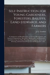 Self-instruction for Young Gardeners, Foresters, Bailiffs, Land-stewards, and Farmers; in Arithmetic and Book-keeping, Geometry, Mensuration, and Practical Trigonometry, Mechanics, Hydrostatics, and Hydraulics, Land-surveying, Levelling, Planning, 