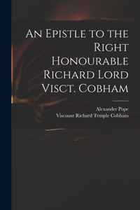 Epistle to the Right Honourable Richard Lord Visct. Cobham