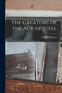 Creators of the age of Steel