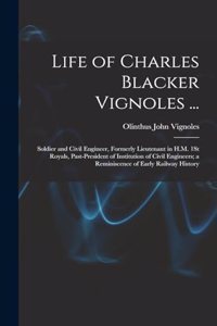 Life of Charles Blacker Vignoles ...