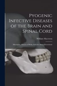 Pyogenic Infective Diseases of the Brain and Spinal Cord: Meningitis, Abscess of Brain, Infective Sinus Thrombosis