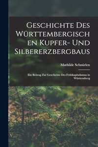 Geschichte Des Württembergischen Kupfer- Und Silbererzbergbaus